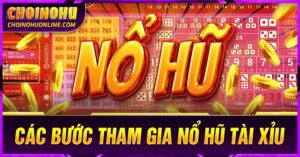 Hướng dẫn các bước tham gia chơi Nổ Hũ Tài Xỉu online
