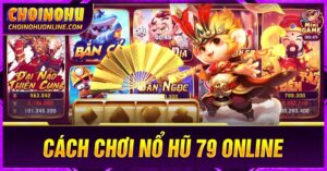 Cách chơi Nổ Hũ 79 online