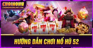 Hướng dẫn chơi Nổ Hũ 52
