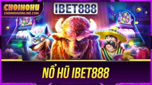 Nổ Hũ IBET888 uy tín