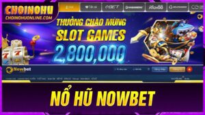 cách chơi nổ hũ nowbet