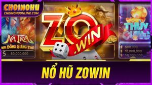 tìm hiểu kinh nghiệm chơi nổ hũ ZOWIN