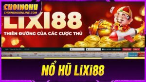 Hướng dẫn chơi nổ hũ Lixi88
