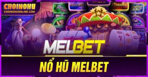 Nổ hũ Melbet uy tín