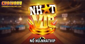 Nổ hũ NhatVip uy tín